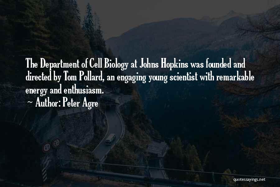 Peter Agre Quotes: The Department Of Cell Biology At Johns Hopkins Was Founded And Directed By Tom Pollard, An Engaging Young Scientist With