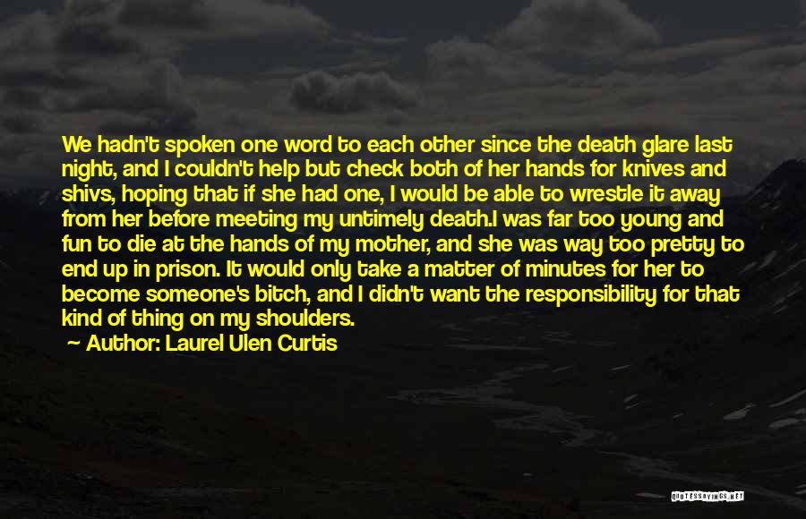 Laurel Ulen Curtis Quotes: We Hadn't Spoken One Word To Each Other Since The Death Glare Last Night, And I Couldn't Help But Check