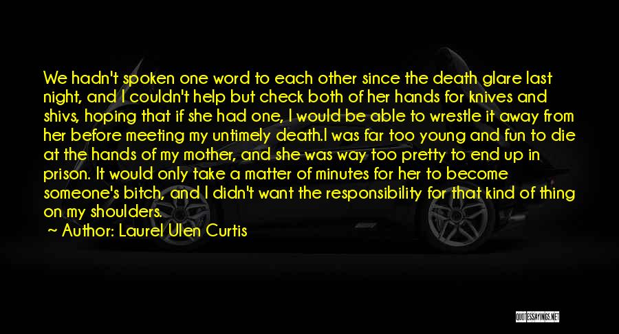 Laurel Ulen Curtis Quotes: We Hadn't Spoken One Word To Each Other Since The Death Glare Last Night, And I Couldn't Help But Check