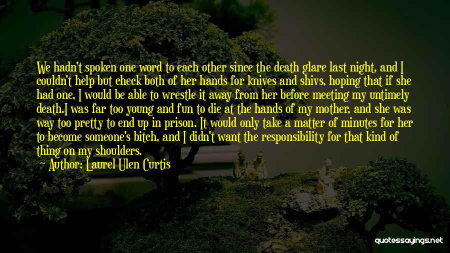 Laurel Ulen Curtis Quotes: We Hadn't Spoken One Word To Each Other Since The Death Glare Last Night, And I Couldn't Help But Check