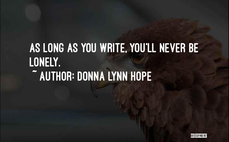 Donna Lynn Hope Quotes: As Long As You Write, You'll Never Be Lonely.