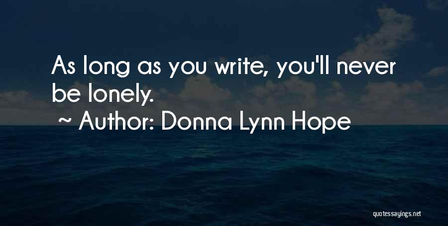Donna Lynn Hope Quotes: As Long As You Write, You'll Never Be Lonely.