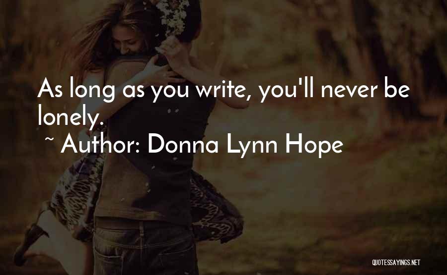 Donna Lynn Hope Quotes: As Long As You Write, You'll Never Be Lonely.