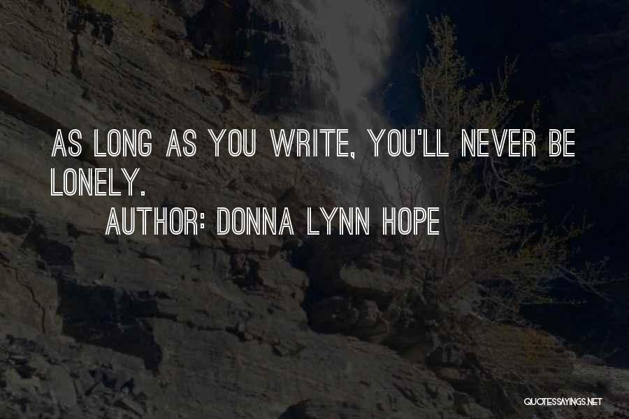 Donna Lynn Hope Quotes: As Long As You Write, You'll Never Be Lonely.