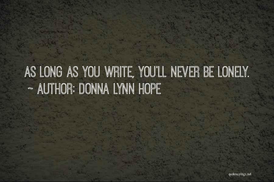 Donna Lynn Hope Quotes: As Long As You Write, You'll Never Be Lonely.