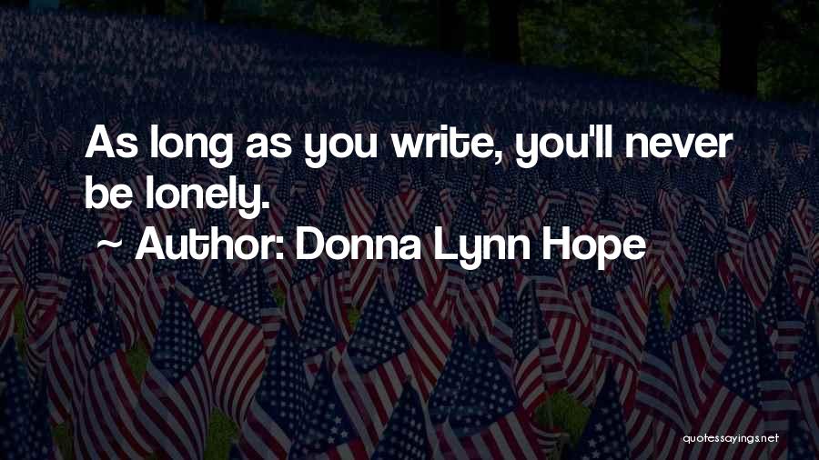 Donna Lynn Hope Quotes: As Long As You Write, You'll Never Be Lonely.