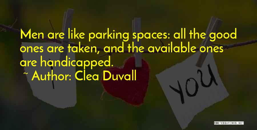 Clea Duvall Quotes: Men Are Like Parking Spaces: All The Good Ones Are Taken, And The Available Ones Are Handicapped.