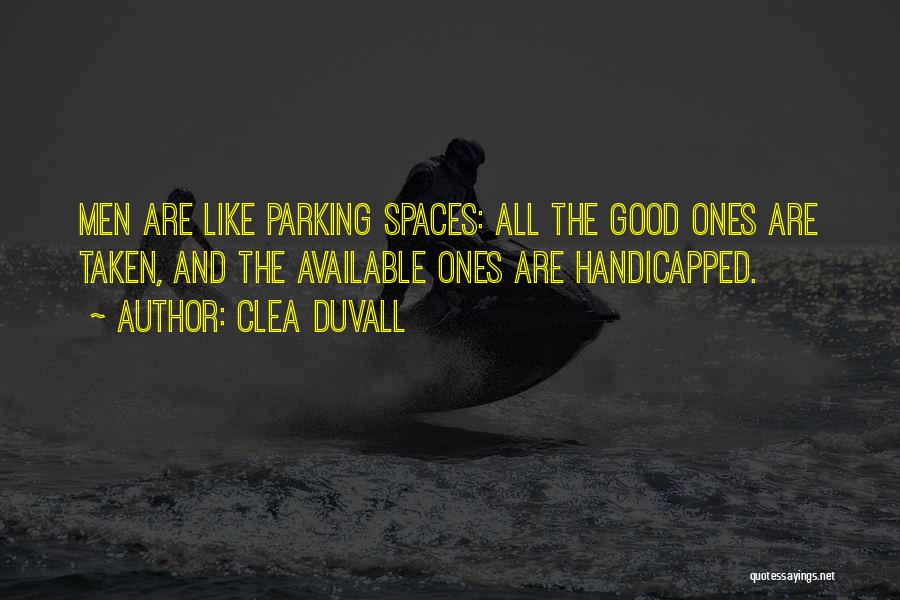 Clea Duvall Quotes: Men Are Like Parking Spaces: All The Good Ones Are Taken, And The Available Ones Are Handicapped.