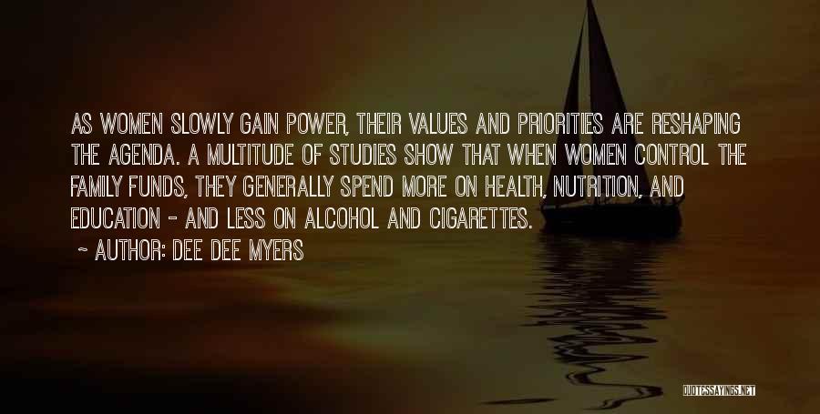 Dee Dee Myers Quotes: As Women Slowly Gain Power, Their Values And Priorities Are Reshaping The Agenda. A Multitude Of Studies Show That When