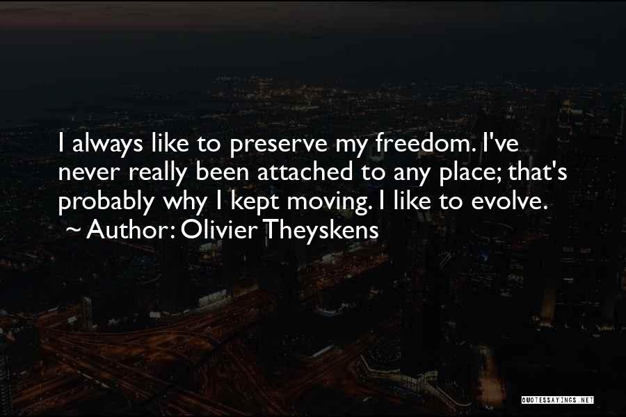 Olivier Theyskens Quotes: I Always Like To Preserve My Freedom. I've Never Really Been Attached To Any Place; That's Probably Why I Kept