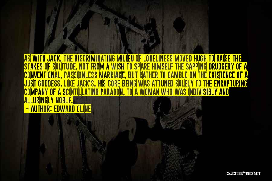Edward Cline Quotes: As With Jack, The Discriminating Milieu Of Loneliness Moved Hugh To Raise The Stakes Of Solitude, Not From A Wish