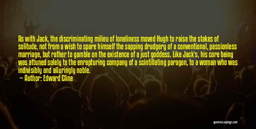 Edward Cline Quotes: As With Jack, The Discriminating Milieu Of Loneliness Moved Hugh To Raise The Stakes Of Solitude, Not From A Wish