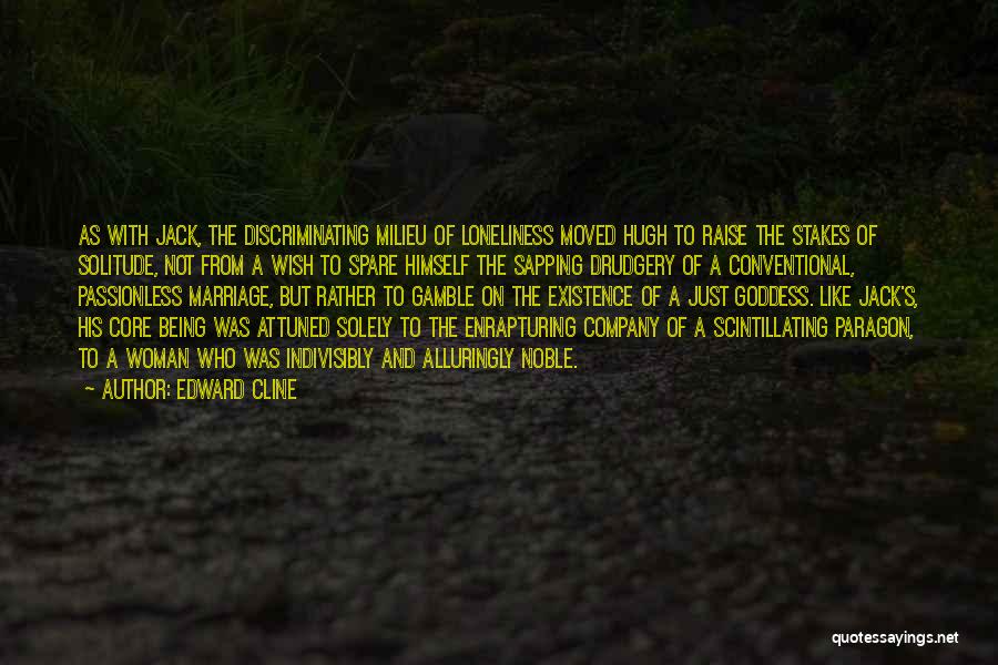 Edward Cline Quotes: As With Jack, The Discriminating Milieu Of Loneliness Moved Hugh To Raise The Stakes Of Solitude, Not From A Wish