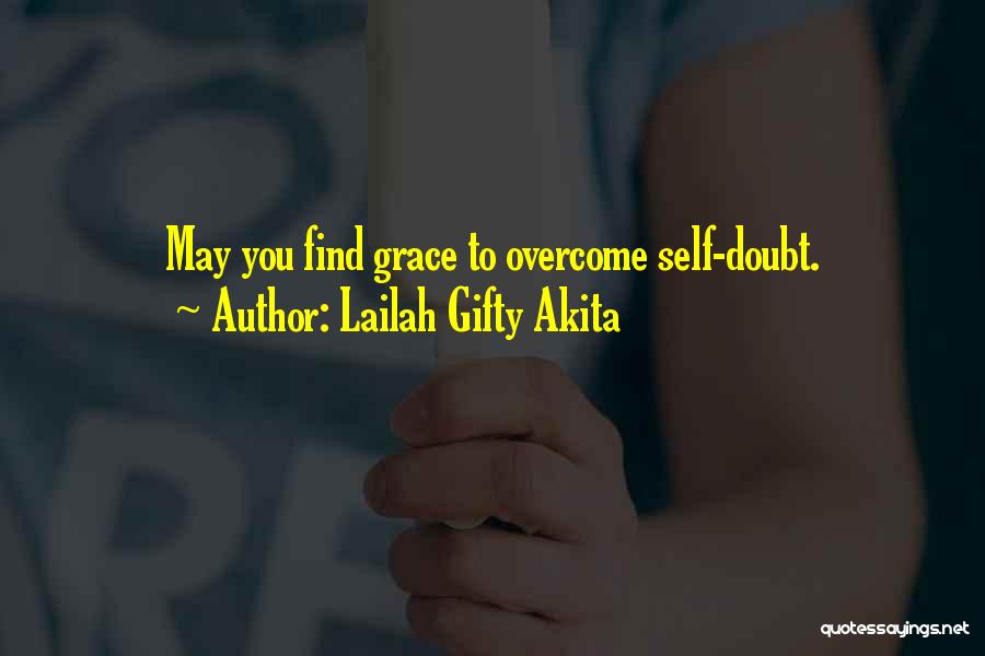 Lailah Gifty Akita Quotes: May You Find Grace To Overcome Self-doubt.