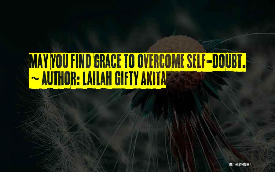 Lailah Gifty Akita Quotes: May You Find Grace To Overcome Self-doubt.