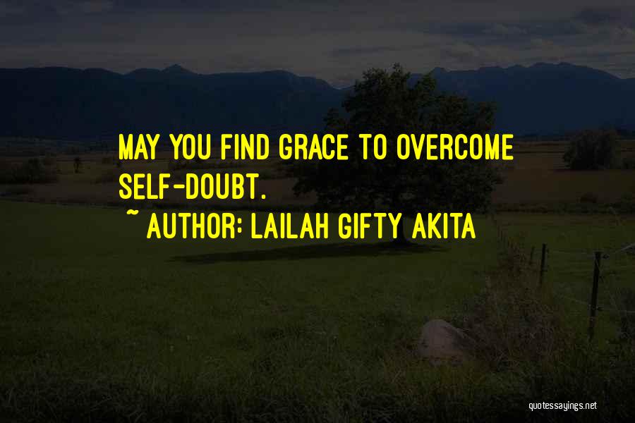 Lailah Gifty Akita Quotes: May You Find Grace To Overcome Self-doubt.