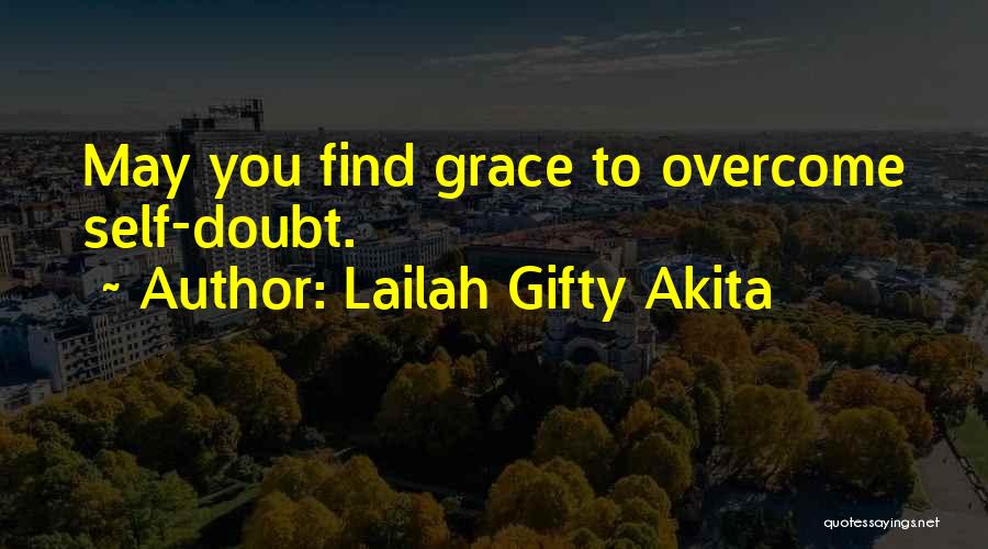 Lailah Gifty Akita Quotes: May You Find Grace To Overcome Self-doubt.