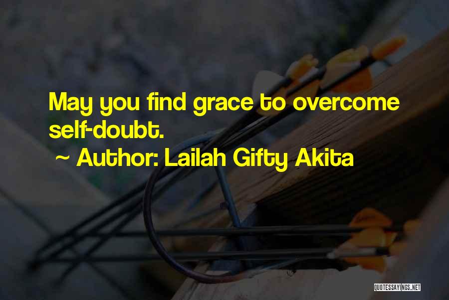 Lailah Gifty Akita Quotes: May You Find Grace To Overcome Self-doubt.