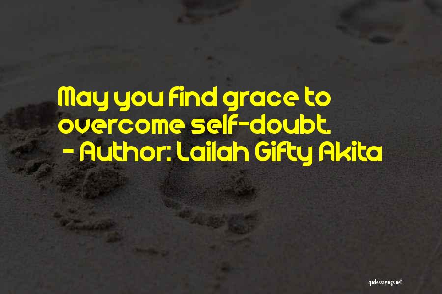 Lailah Gifty Akita Quotes: May You Find Grace To Overcome Self-doubt.