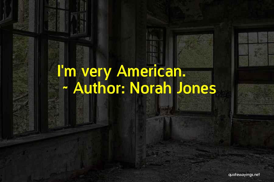 Norah Jones Quotes: I'm Very American.