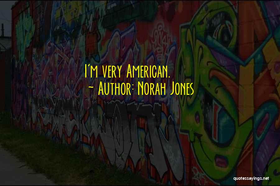 Norah Jones Quotes: I'm Very American.