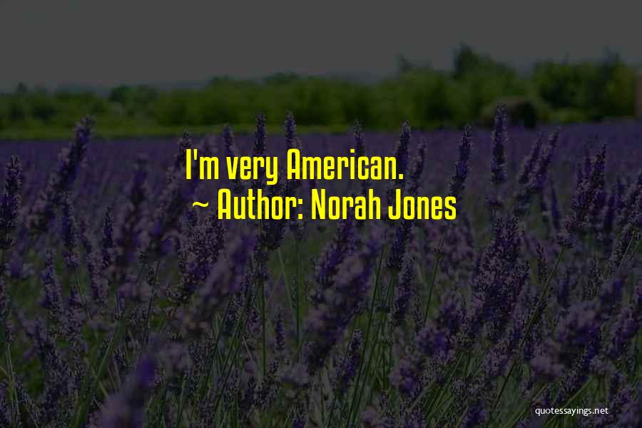 Norah Jones Quotes: I'm Very American.