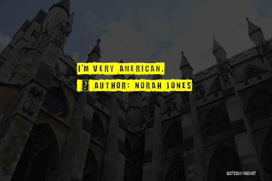 Norah Jones Quotes: I'm Very American.