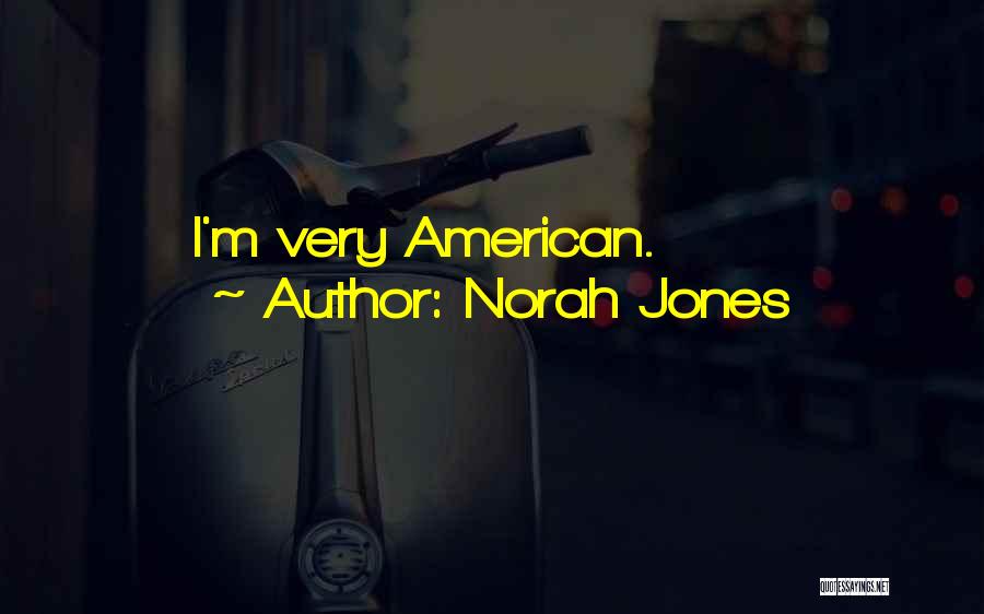 Norah Jones Quotes: I'm Very American.