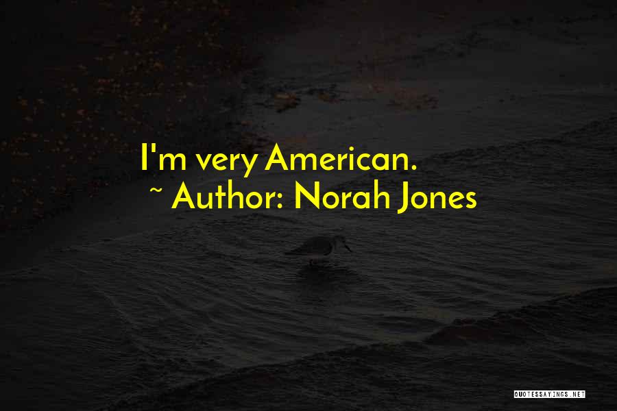 Norah Jones Quotes: I'm Very American.