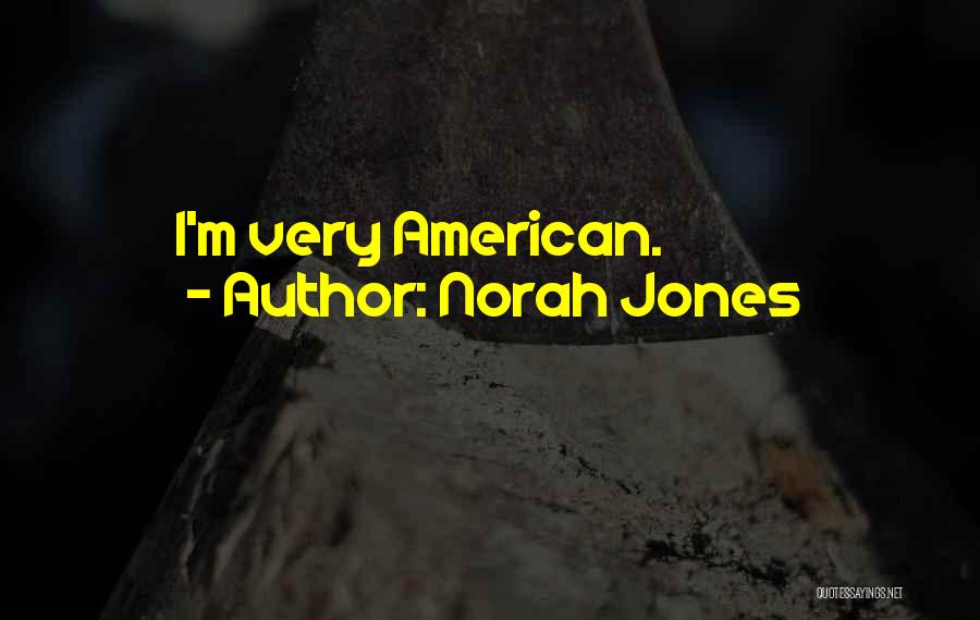 Norah Jones Quotes: I'm Very American.