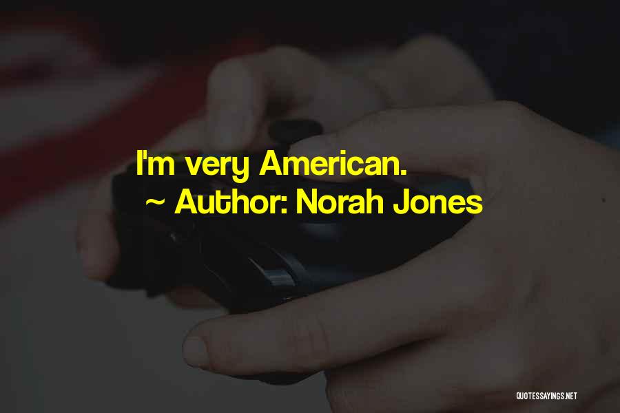 Norah Jones Quotes: I'm Very American.