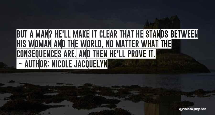 Nicole Jacquelyn Quotes: But A Man? He'll Make It Clear That He Stands Between His Woman And The World, No Matter What The