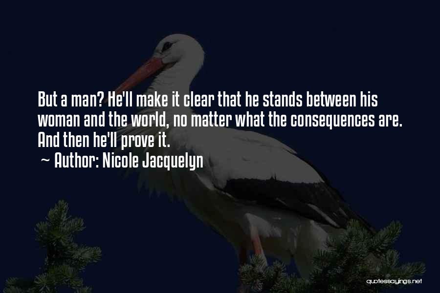 Nicole Jacquelyn Quotes: But A Man? He'll Make It Clear That He Stands Between His Woman And The World, No Matter What The