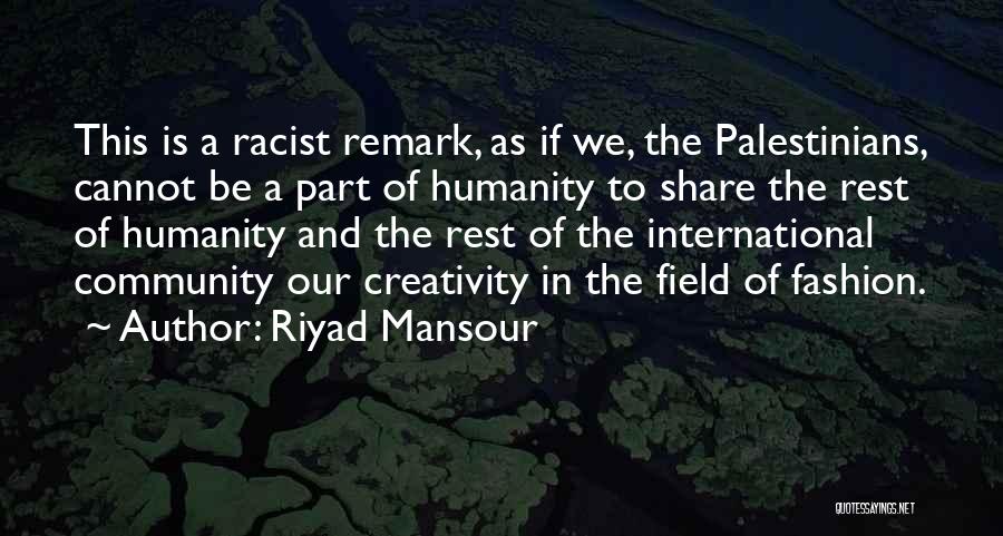 Riyad Mansour Quotes: This Is A Racist Remark, As If We, The Palestinians, Cannot Be A Part Of Humanity To Share The Rest