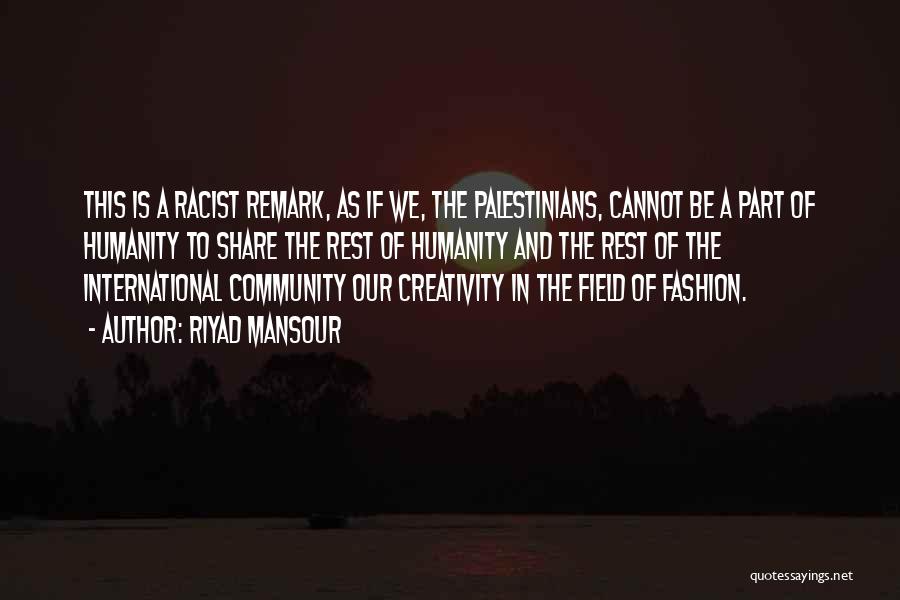 Riyad Mansour Quotes: This Is A Racist Remark, As If We, The Palestinians, Cannot Be A Part Of Humanity To Share The Rest