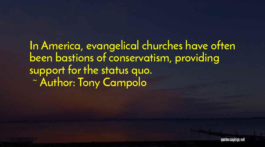Tony Campolo Quotes: In America, Evangelical Churches Have Often Been Bastions Of Conservatism, Providing Support For The Status Quo.