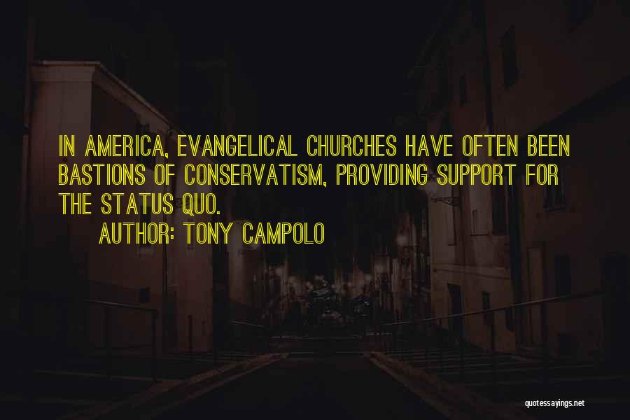 Tony Campolo Quotes: In America, Evangelical Churches Have Often Been Bastions Of Conservatism, Providing Support For The Status Quo.