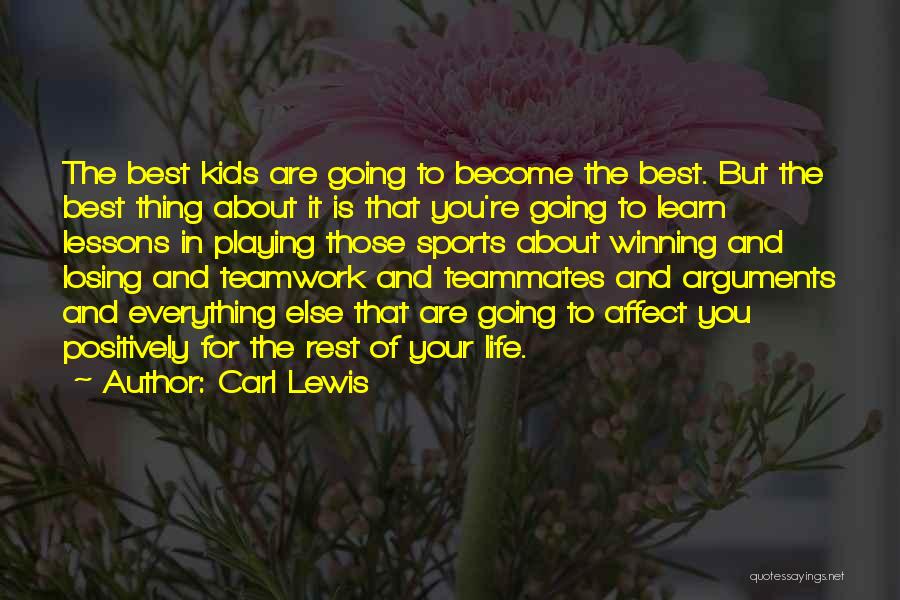 Carl Lewis Quotes: The Best Kids Are Going To Become The Best. But The Best Thing About It Is That You're Going To