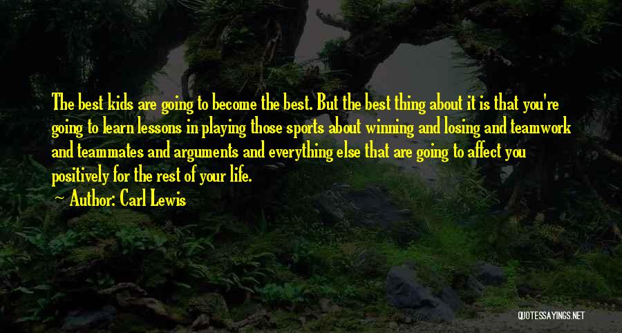 Carl Lewis Quotes: The Best Kids Are Going To Become The Best. But The Best Thing About It Is That You're Going To