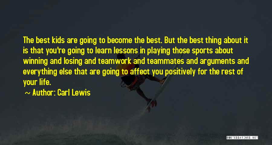 Carl Lewis Quotes: The Best Kids Are Going To Become The Best. But The Best Thing About It Is That You're Going To