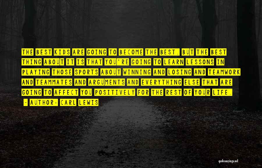 Carl Lewis Quotes: The Best Kids Are Going To Become The Best. But The Best Thing About It Is That You're Going To