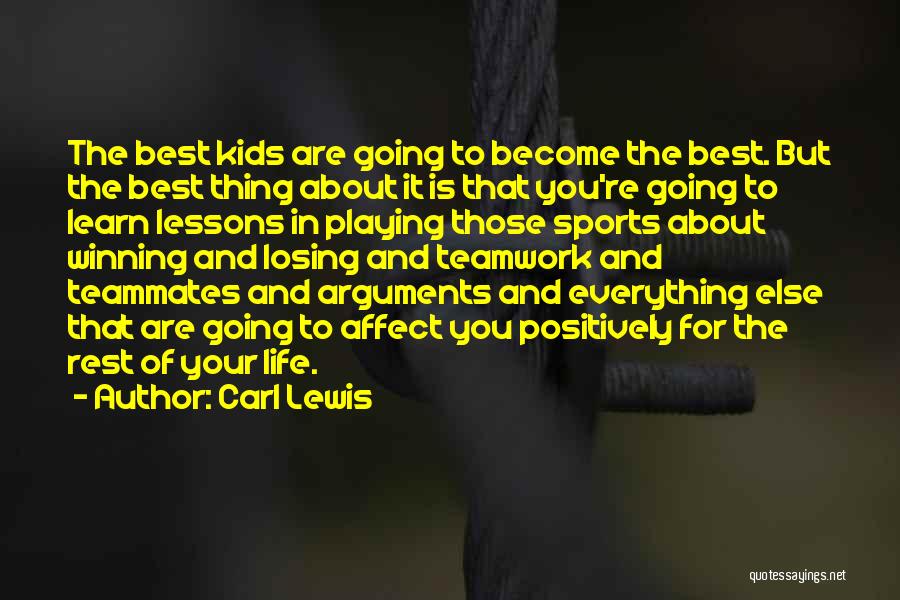 Carl Lewis Quotes: The Best Kids Are Going To Become The Best. But The Best Thing About It Is That You're Going To