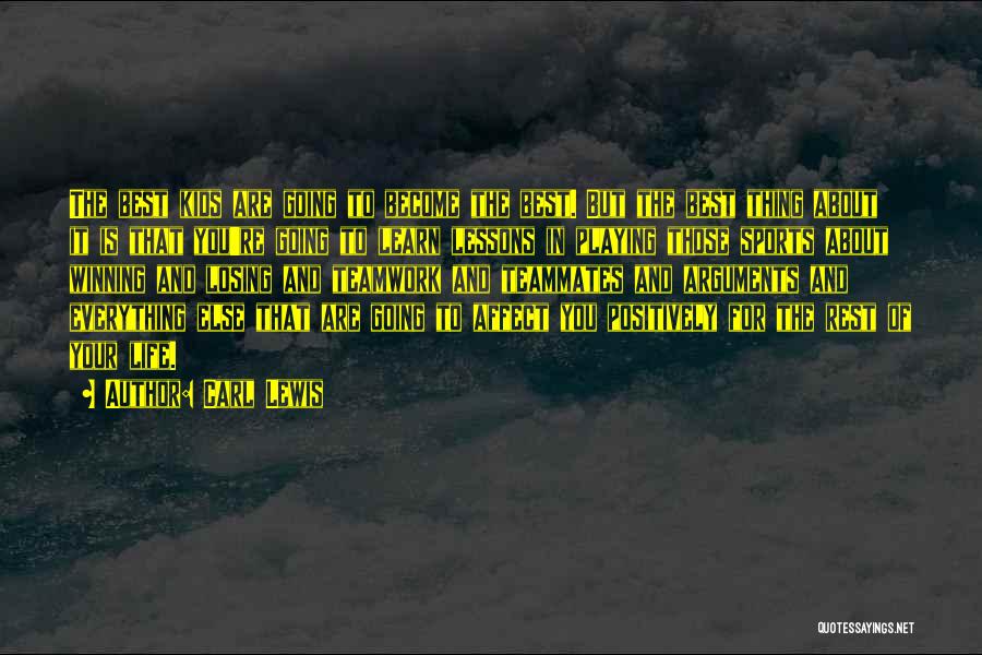 Carl Lewis Quotes: The Best Kids Are Going To Become The Best. But The Best Thing About It Is That You're Going To