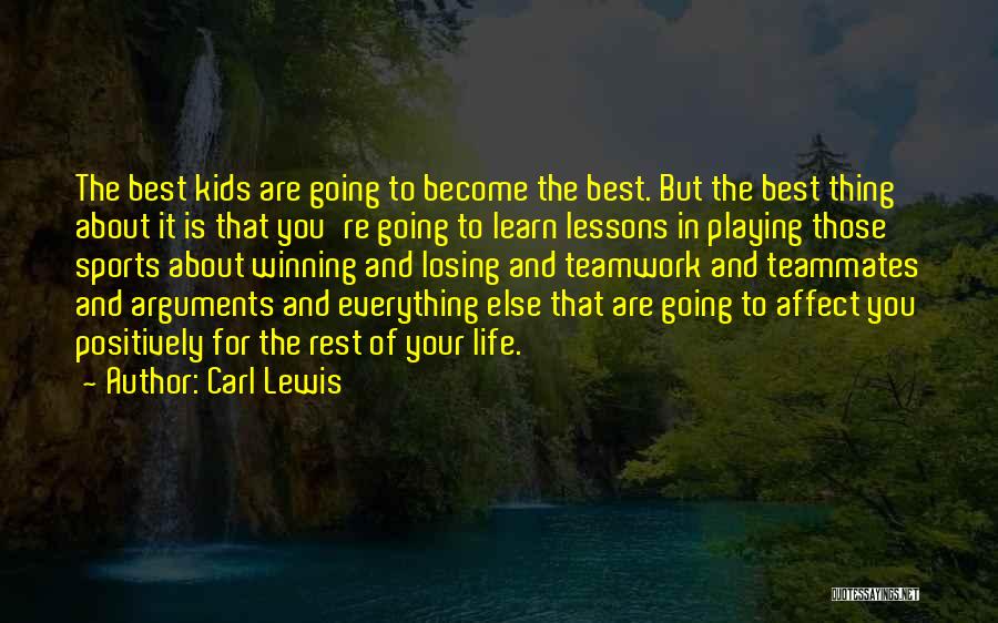 Carl Lewis Quotes: The Best Kids Are Going To Become The Best. But The Best Thing About It Is That You're Going To