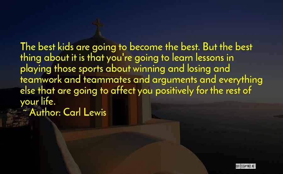 Carl Lewis Quotes: The Best Kids Are Going To Become The Best. But The Best Thing About It Is That You're Going To