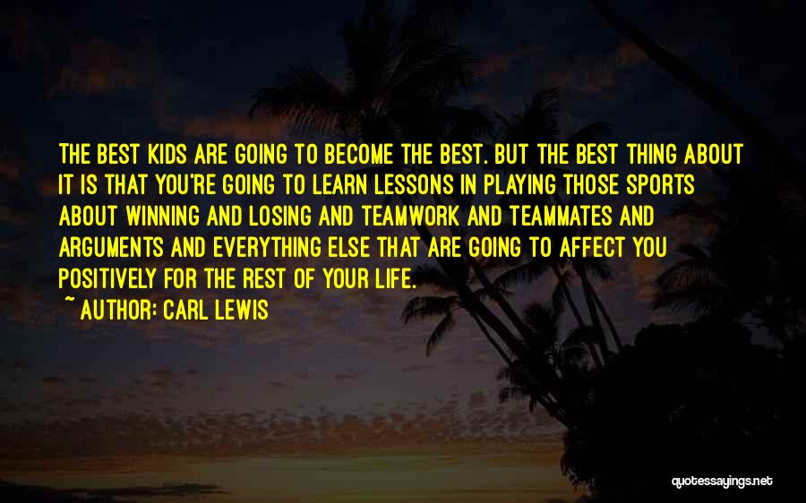 Carl Lewis Quotes: The Best Kids Are Going To Become The Best. But The Best Thing About It Is That You're Going To