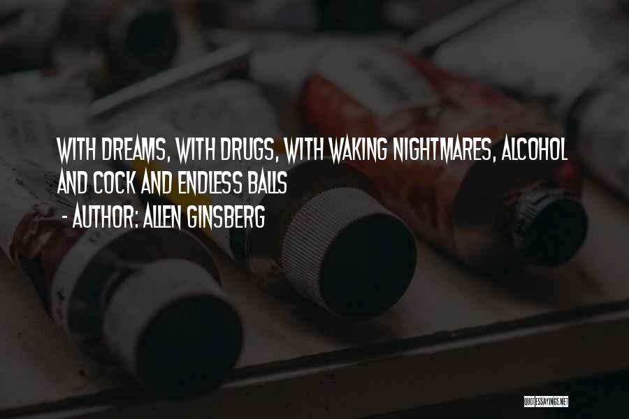 Allen Ginsberg Quotes: With Dreams, With Drugs, With Waking Nightmares, Alcohol And Cock And Endless Balls