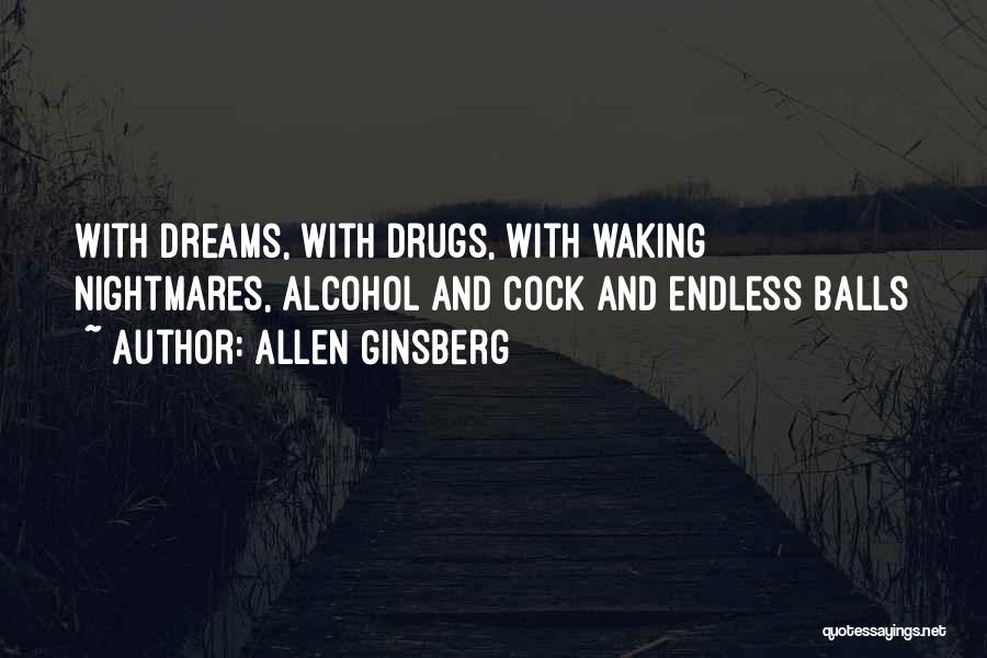 Allen Ginsberg Quotes: With Dreams, With Drugs, With Waking Nightmares, Alcohol And Cock And Endless Balls