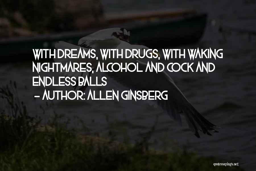 Allen Ginsberg Quotes: With Dreams, With Drugs, With Waking Nightmares, Alcohol And Cock And Endless Balls