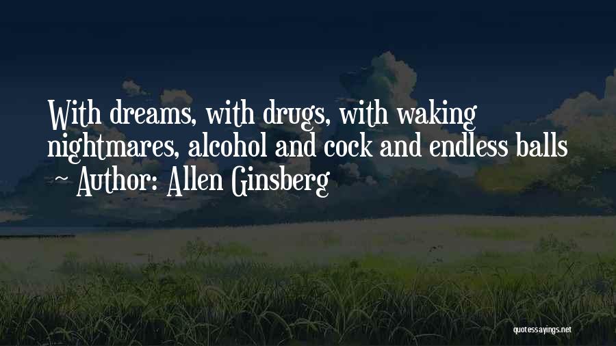 Allen Ginsberg Quotes: With Dreams, With Drugs, With Waking Nightmares, Alcohol And Cock And Endless Balls